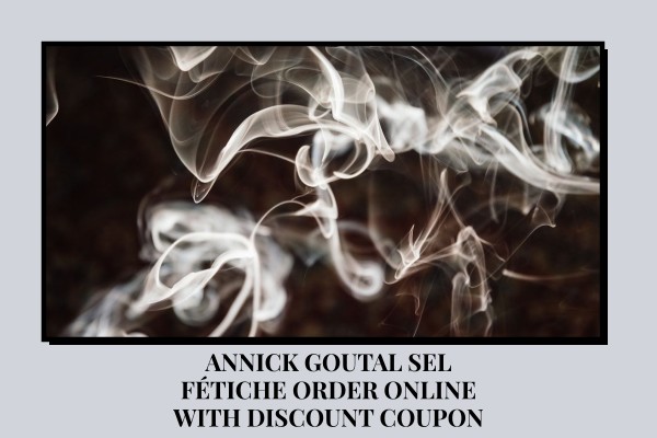 Annick Goutal Sel Fétiche order online with discount coupon
