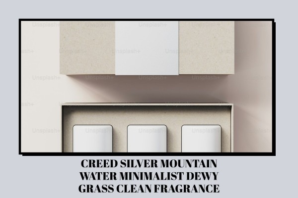 Creed Silver Mountain Water minimalist dewy grass clean fragrance