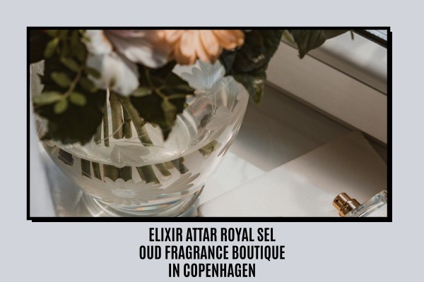 Elixir Attar Royal Sel Oud fragrance boutique in Copenhagen