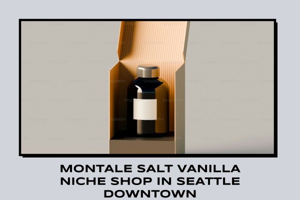 Montale Salt Vanilla niche shop in Seattle downtown