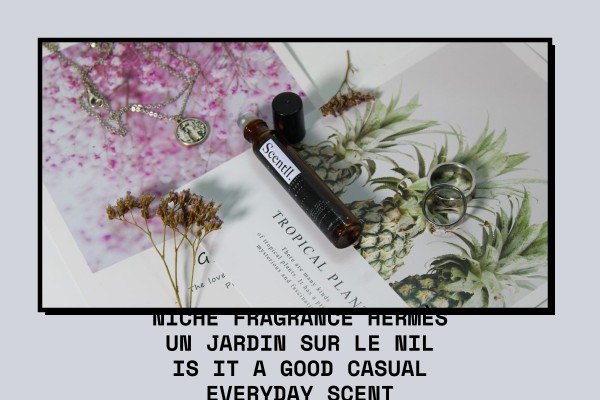 Niche Fragrance Hermès Un Jardin sur le Nil is it a good casual everyday scent