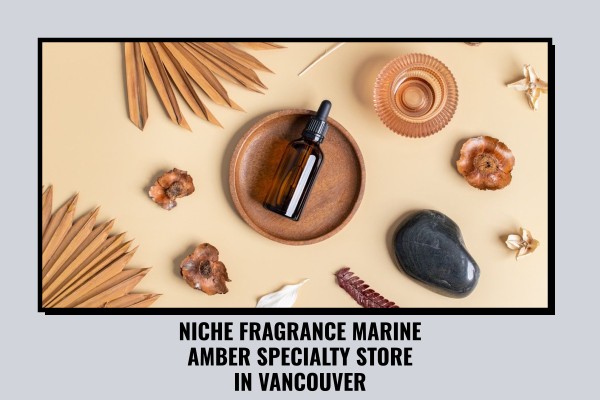 Niche Fragrance Marine Amber specialty store in Vancouver