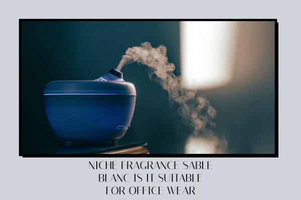 Niche Fragrance Sable Blanc is it suitable for office wear