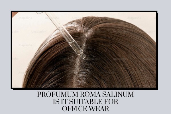 Profumum Roma Salinum is it suitable for office wear