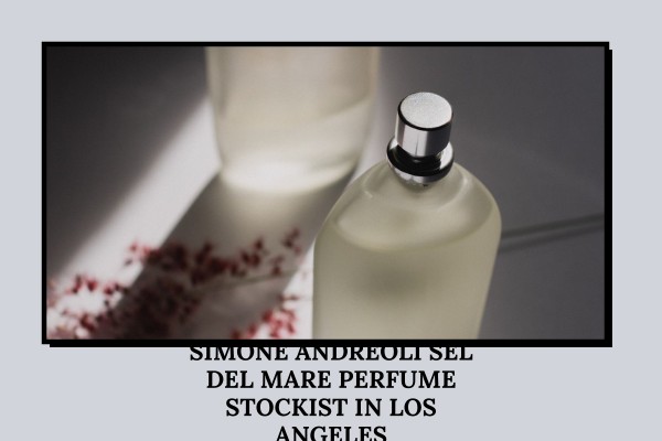 Simone Andreoli Sel del Mare perfume stockist in Los Angeles