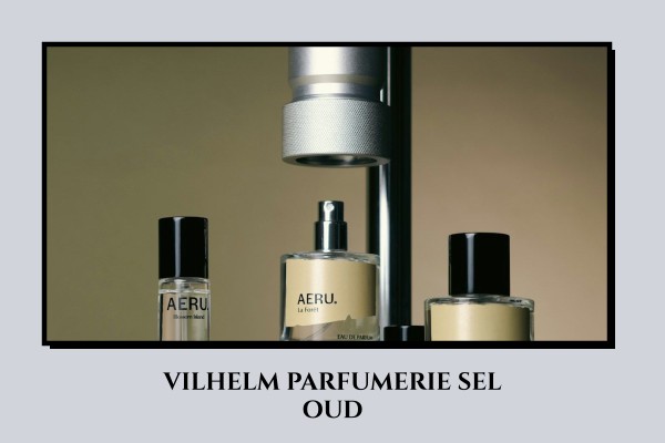 Vilhelm Parfumerie - Sel Oud
