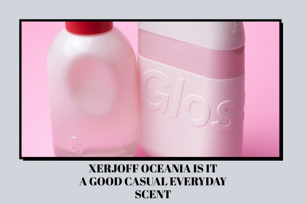 Xerjoff Oceania is it a good casual everyday scent